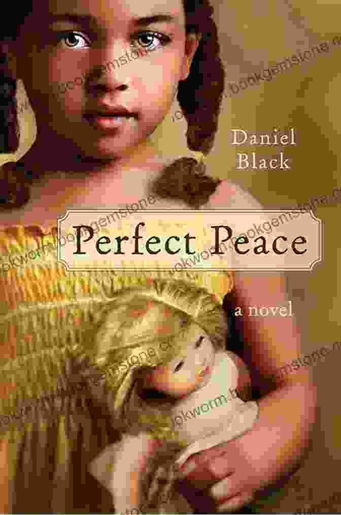 Perfect Peace Novel By Daniel Black Perfect Peace: A Novel Daniel Black