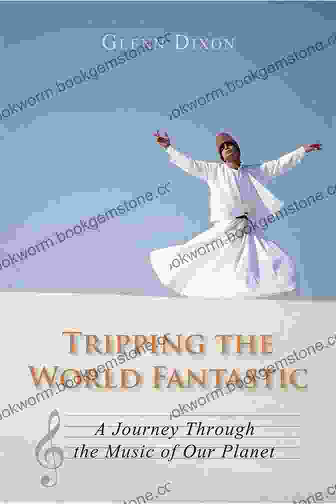 Tripping The World Fantastic: A Psychedelic Journey Into The Extraordinary Tripping The World Fantastic: A Journey Through The Music Of Our Planet