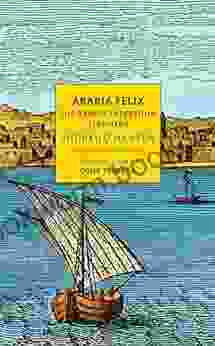 Arabia Felix: The Danish Expedition Of 1761 1767 (NYRB Classics)
