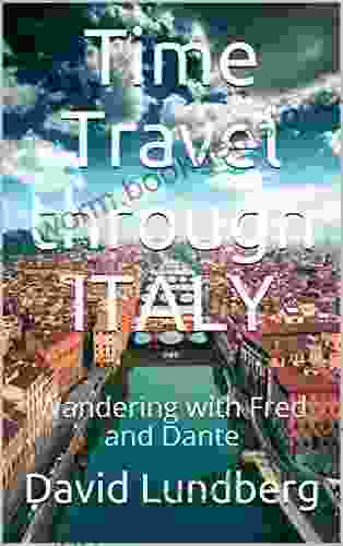 Time Travel Through Italy: Wandering With Fred And Dante