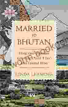 Married To Bhutan: How One Woman Got Lost Said I Do And Found Bliss