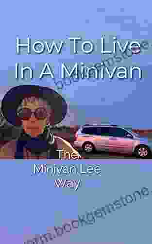 How To Live In A Minivan: The Minivan Lee Way