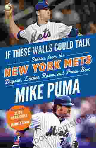 If These Walls Could Talk: New York Mets: Stories From The New York Mets Dugout Locker Room And Press Box