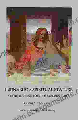 Leonardo S Spiritual Stature: At The Turning Point Of Modern Times
