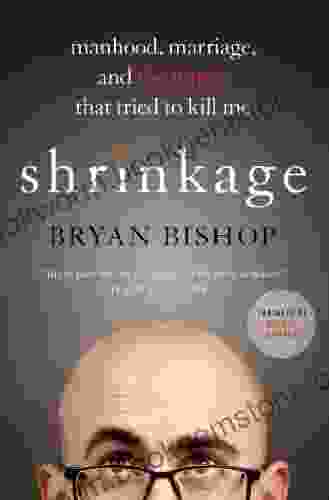 Shrinkage: Manhood Marriage And The Tumor That Tried To Kill Me