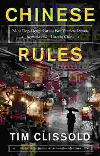 Chinese Rules: Mao S Dog Deng S Cat And Five Timeless Lessons From The Front Lines In China