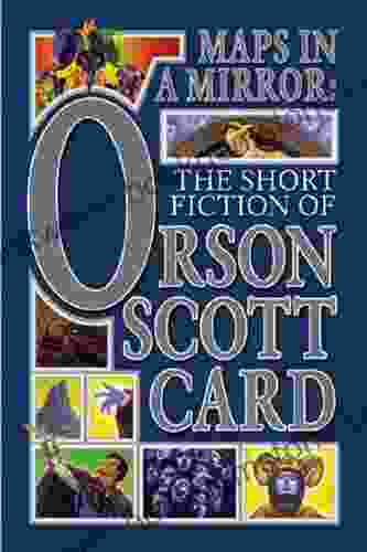 Maps In A Mirror: The Short Fiction Of Orson Scott Card
