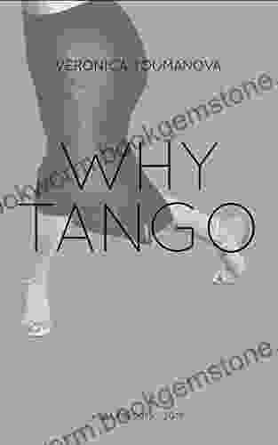 Why Tango: More Essays On Learning Dancing And Living Argentine Tango