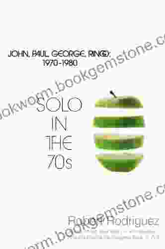 Solo In The 70s: John Paul George Ringo 1970 1980