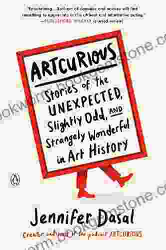 ArtCurious: Stories Of The Unexpected Slightly Odd And Strangely Wonderful In Art History
