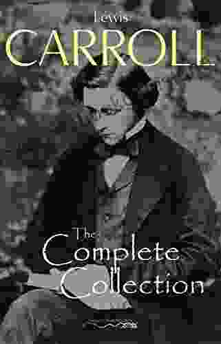 The Complete Collection (Illustrated) Lewis Carroll