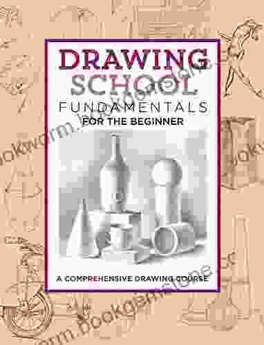 Drawing School: Fundamentals For The Beginner: A Comprehensive Drawing Course (The Complete Of )