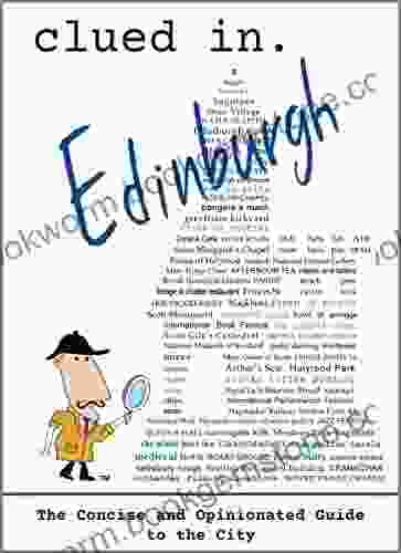 Clued In Edinburgh: The Concise And Opinionated Guide To The City 2024 (travel Guides For A Successful Trip)