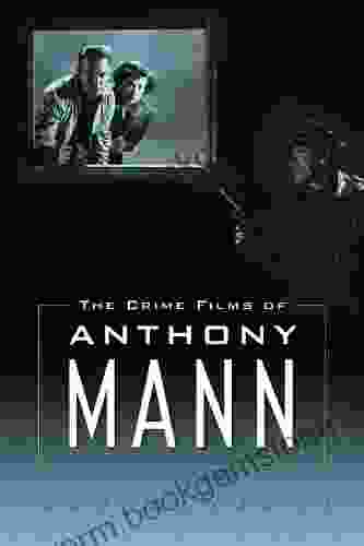 The Crime Films Of Anthony Mann