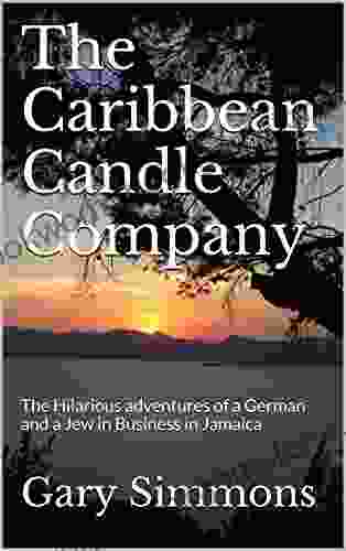 The Caribbean Candle Company: The Hilarious Adventures Of A German And A Jew In Business In Jamaica