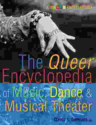 The Queer Encyclopedia Of Music Dance And Musical Theater