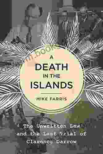 A Death In The Islands: The Unwritten Law And The Last Trial Of Clarence Darrow