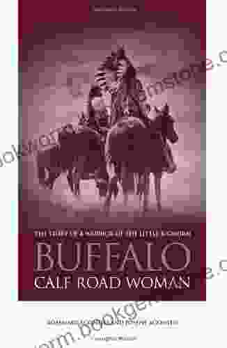 Buffalo Calf Road Woman: The Story Of A Warrior Of The Little Bighorn