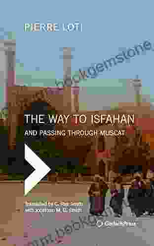 The Way To Isfahan: And Passing Through Muscat An Account Of A Trip To Persia And Oman In 1900