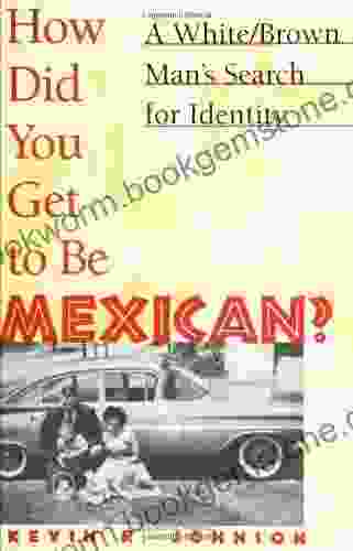 How Did You Get To Be Mexican: A White/Brown Man S Search For Identity