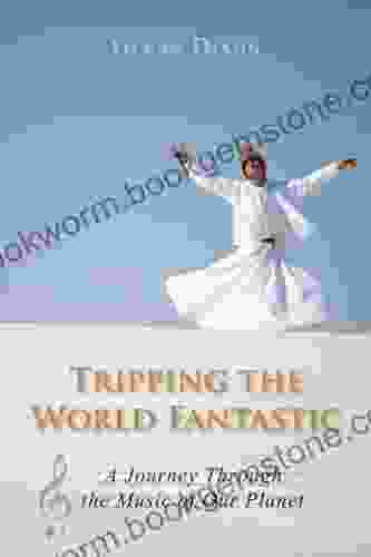 Tripping The World Fantastic: A Journey Through The Music Of Our Planet