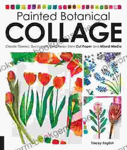 Painted Botanical Collage: Create Flowers Succulents And Herbs From Cut Paper And Mixed Media