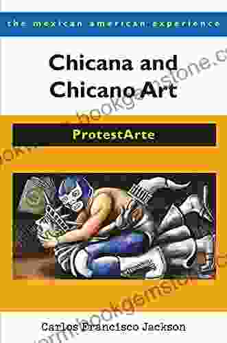 Chicana And Chicano Art: ProtestArte (The Mexican American Experience)