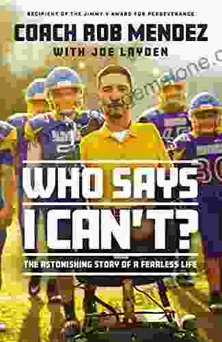 Who Says I Can T: The Astonishing Story Of A Fearless Life